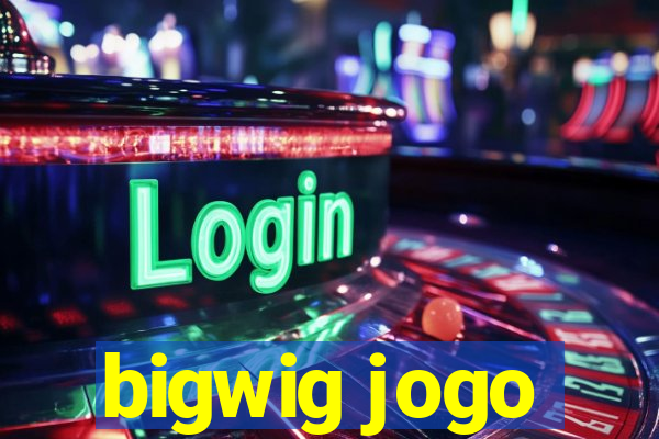 bigwig jogo